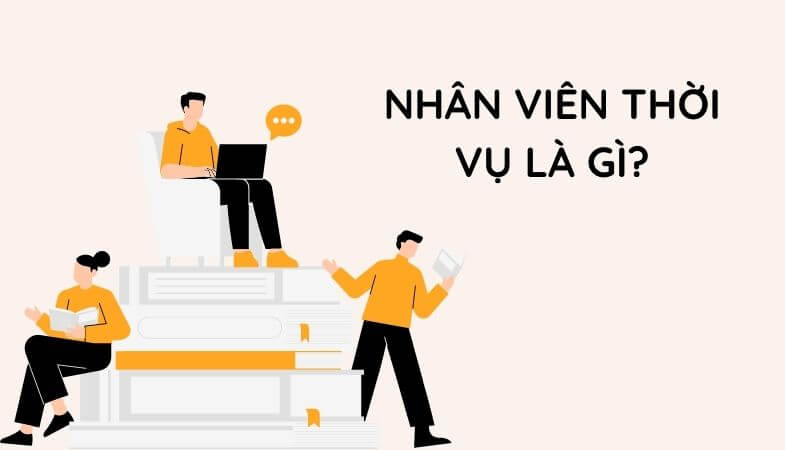 Nhân viên thời vụ là gì?