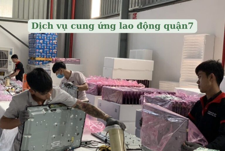 Cung ứng lao động quận 7 giá rẻ