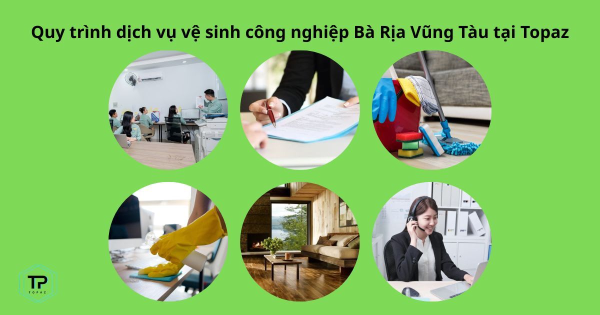 Quy trình dịch vụ vệ sinh công nghiệp Bà Rịa Vũng Tàu tại Topaz