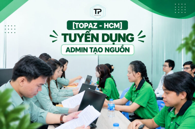 [TOPAZ – HCM] TUYỂN ADMIN TẠO NGUỒN (TUYỂN DỤNG)